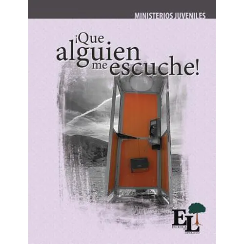 ¡Que alguien me escuche!: Escuela de Liderazgo: Especialidad Ministerio Juvenil
