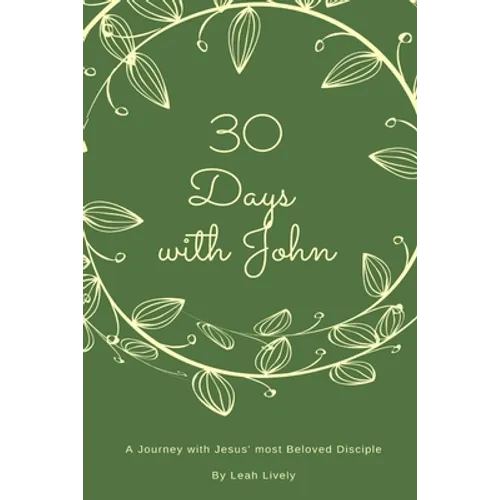 30 Days with John: A Journey with Jesus' Most Beloved Disciple