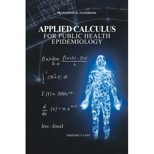 Applied Calculus for Public Health Epidemiology: Handbook of Concepts for Disease Modeling and Public Health Surveillance