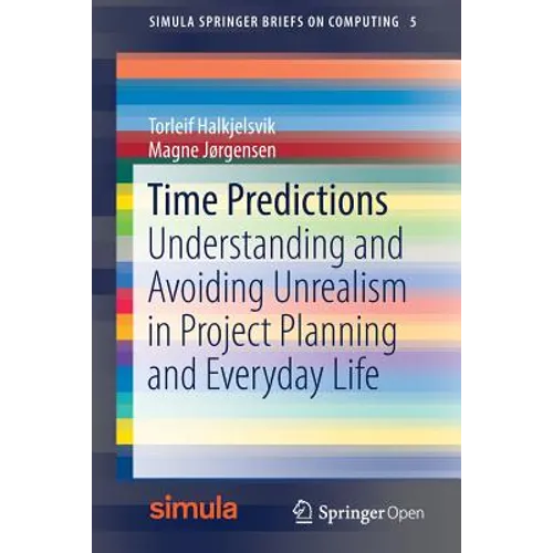Time Predictions: Understanding and Avoiding Unrealism in Project Planning and Everyday Life