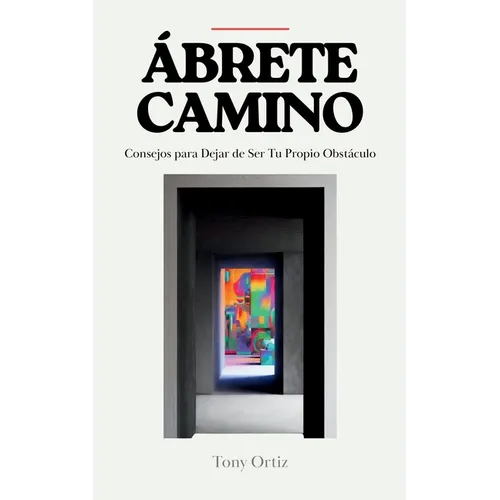 ÁbrЕТЕ Camino: Consejos Para Dejar de Ser Tu Propio Obstáculo