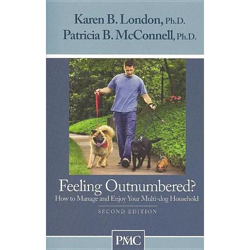 Feeling Outnumbered?: How to Manage and Enjoy Your Multi-Dog Household