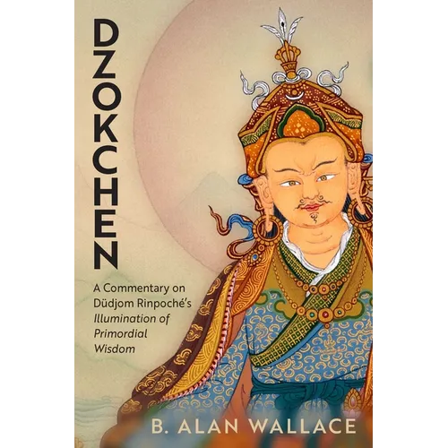 Dzokchen: A Commentary on Dudjom Rinpoché's Illumination of Primordial Wisdom