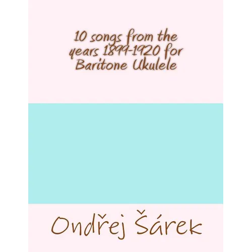 10 songs from the years 1899-1920 for Baritone Ukulele
