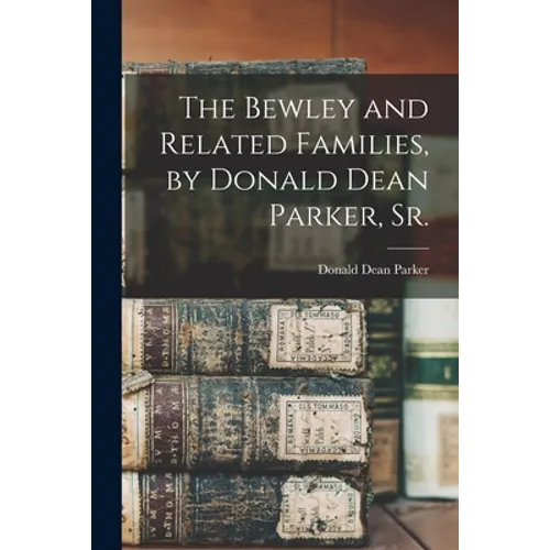 The Bewley and Related Families, by Donald Dean Parker, Sr.