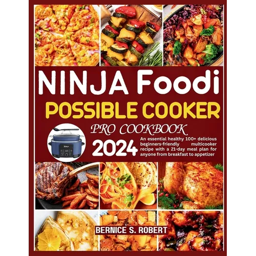 Ninja Foodi Possible Cooker Pro Cookbook 2024: An essential healthy 100+ delicious beginners-friendly multicooker recipe with a 21-day meal plan for a