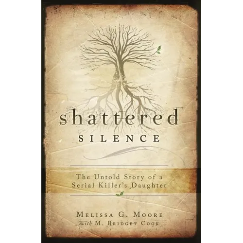 Shattered Silence: The Untold Story of a Serial Killer's Daughter