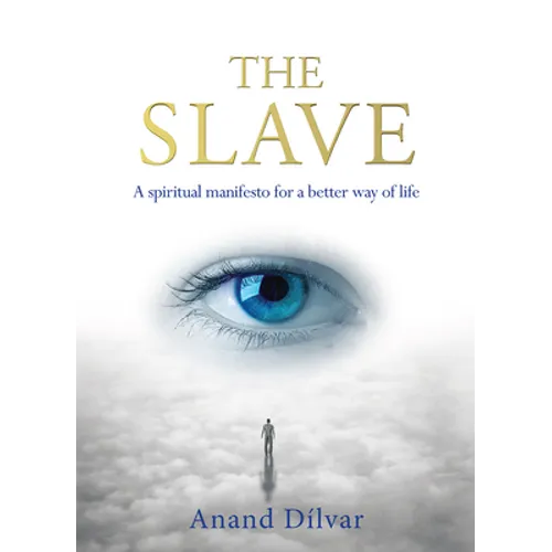 The Slave: A Spiritual Manifesto for a Better Way of Life