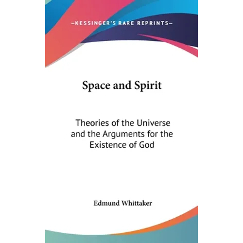 Space and Spirit: Theories of the Universe and the Arguments for the Existence of God