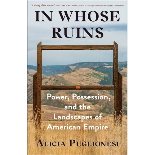 In Whose Ruins: Power, Possession, and the Landscapes of American Empire