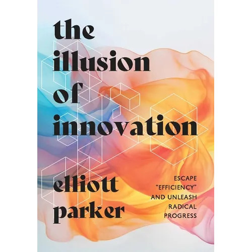 The Illusion of Innovation: Escape Efficiency and Unleash Radical Progress
