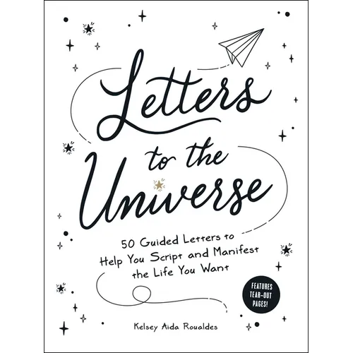 Letters to the Universe: 50 Guided Letters to Help You Script and Manifest the Life You Want