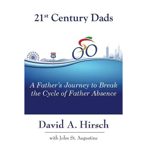 21st Century Dads: A Father's Journey to Break the Cycle of Father Absence