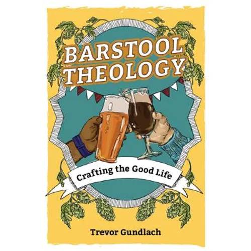 Barstool Theology: Crafting the Good Life