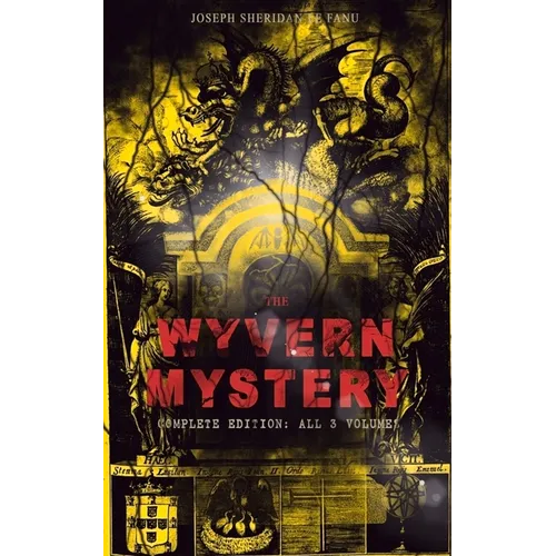 The Wyvern Mystery (Complete Edition: All 3 Volumes): Spine-Chilling Mystery Novel of Gothic Horror and Suspense