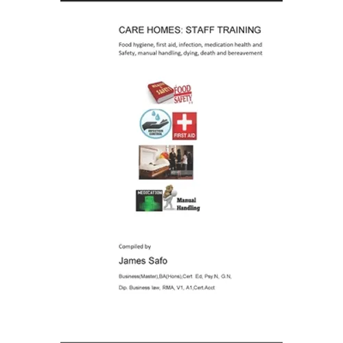 Care Homes: STAFF TRAINING: food hygiene, first aid, infection.medication. manual handling, death, safety
