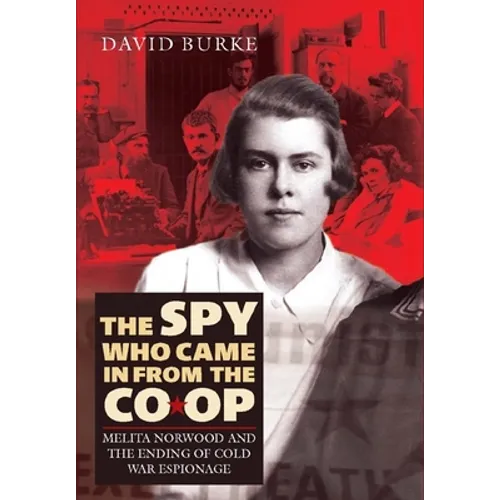 The Spy Who Came in from the Co-Op: Melita Norwood and the Ending of Cold War Espionage