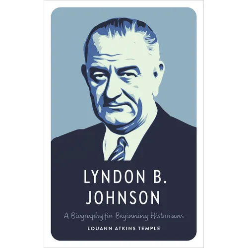 Lyndon B. Johnson: A Biography for Beginning Historians
