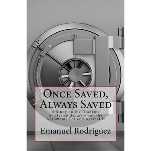 Once Saved, Always Saved: A Study on the Doctrine of Eternal Security and the Arguments For and Against It