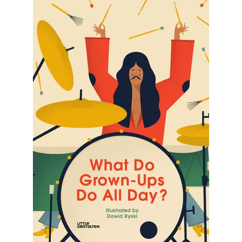 What Do Grown-Ups Do All Day?