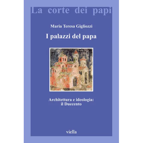 I Palazzi del Papa: Architettura E Ideologia: Il Duecento