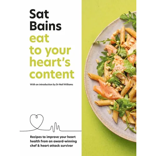 Eat to Your Heart's Content: Recipes to Improve Your Heart Health from an Award-Winning Chef & Heart Attack Survivor