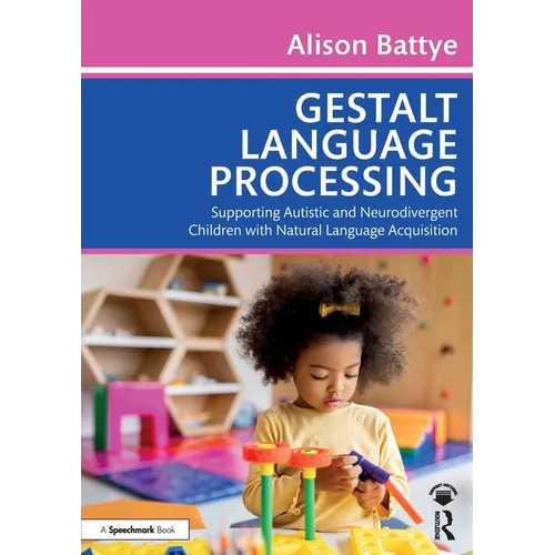 Gestalt Language Processing: Supporting Autistic and Neurodivergent Children with Natural Language Acquisition