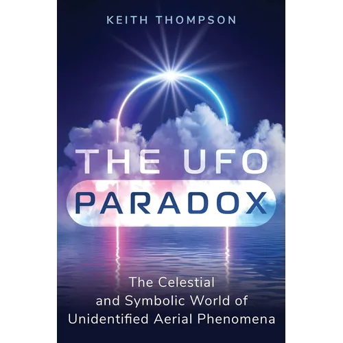 The UFO Paradox: The Celestial and Symbolic World of Unidentified Aerial Phenomena