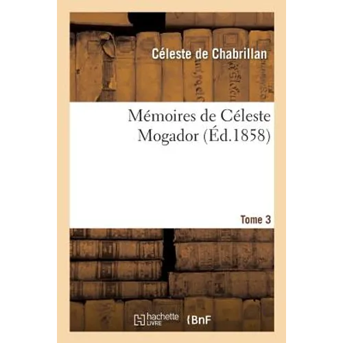 Mémoires de Céleste Mogador. Tome 3