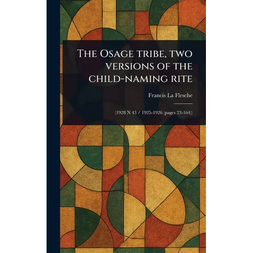 The Osage Tribe, Two Versions of the Child-naming Rite