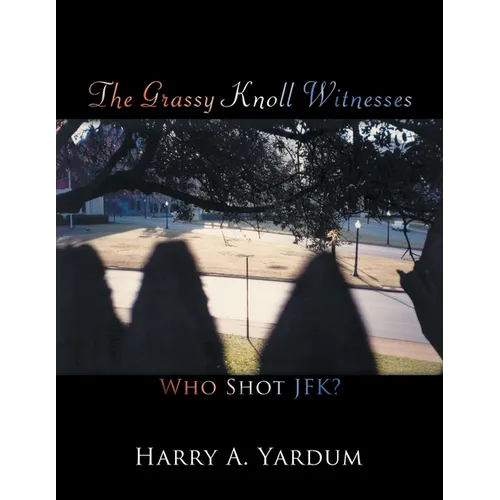 The Grassy Knoll Witnesses: Who Shot JFK?