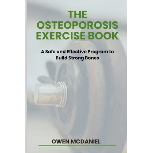 The Osteoporosis Exercise Book: A Safe and Effective Program to Build Strong Bones