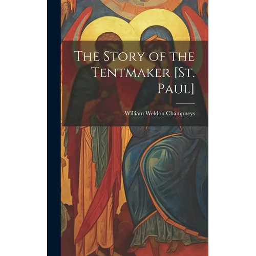 The Story of the Tentmaker [St. Paul]