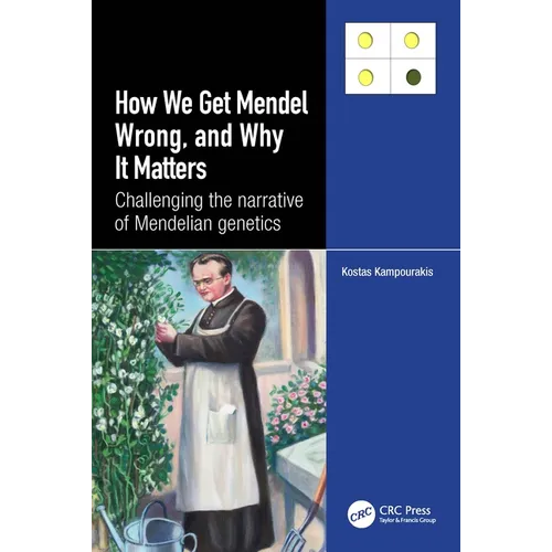 How we Get Mendel Wrong, and Why it Matters: Challenging the narrative of Mendelian genetics