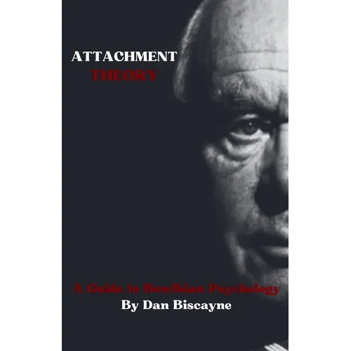 Attachment Theory: A Guide to Bowlbian Psychology