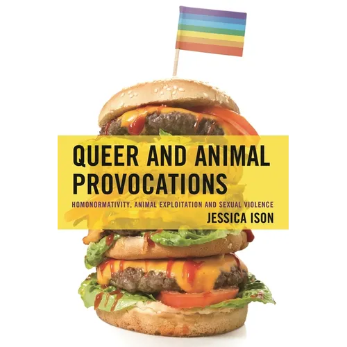 Queer and Animal Provocations: Homonormativity, Animal Exploitation and Sexual Violence