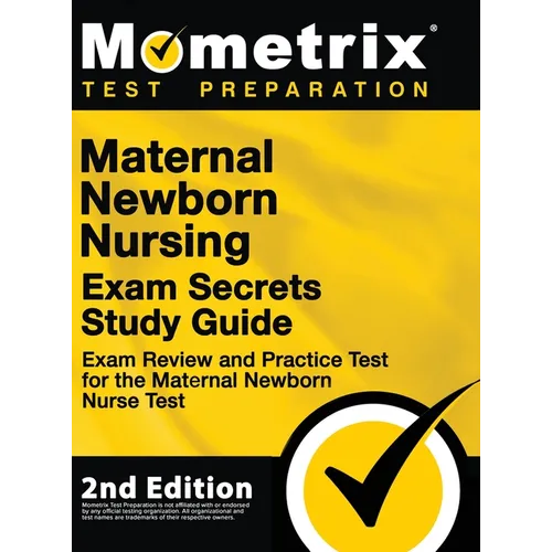 Maternal Newborn Nursing Exam Secrets Study Guide - Exam Review and Practice Test for the Maternal Newborn Nurse Test: [2nd Edition]