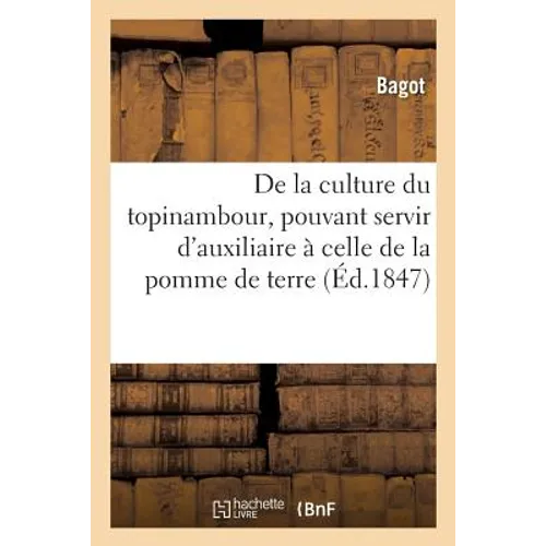 De la culture du topinambour: considérée comme pouvant servir d'auxiliaire à celle de la pomme de terre