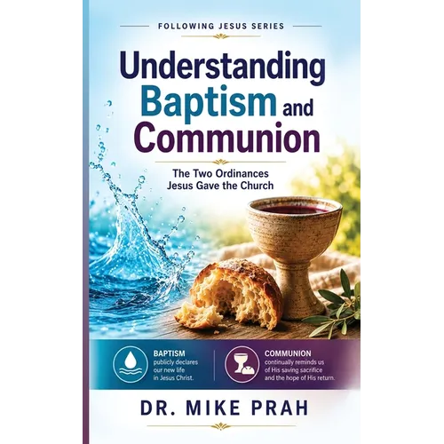 Understanding Baptism and Communion: The Two Ordinances Jesus Gave the Church (Special Edition)