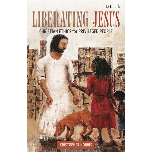 Liberating Jesus: Christian Ethics for Privileged People