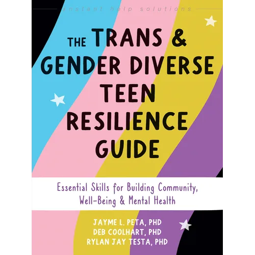 The Trans and Gender Diverse Teen Resilience Guide: Essential Skills for Building Community, Well-Being, and Mental Health