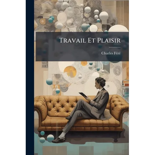 Travail Et Plaisir: Nouvelles Études Expérimentales De Psycho-Mécanique