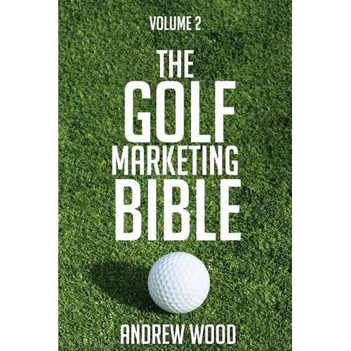 The Golf Marketing Bible: Volume 2