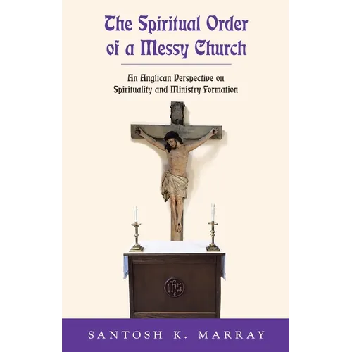 The Spiritual Order of a Messy Church: An Anglican Perspective on Spirituality and Ministry Formation