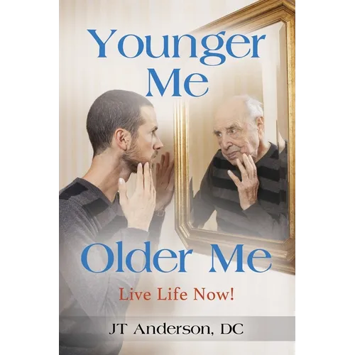Younger Me, Older Me - Live Life Now