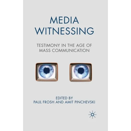Media Witnessing: Testimony in the Age of Mass Communication