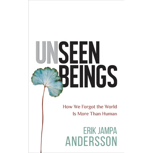 Unseen Beings: How We Forgot the World Is More Than Human