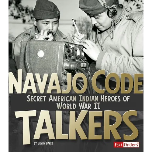 Navajo Code Talkers: Secret American Indian Heroes of World War II