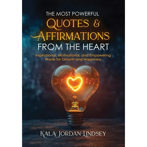 The Most Powerful Quotes and Affirmations From the Heart
