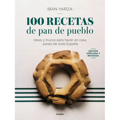 100 Recetas de Pan de Pueblo: Ideas Y Trucos Para Hacer En Casa Panes de Toda España / 100 Recipes for Town Bread